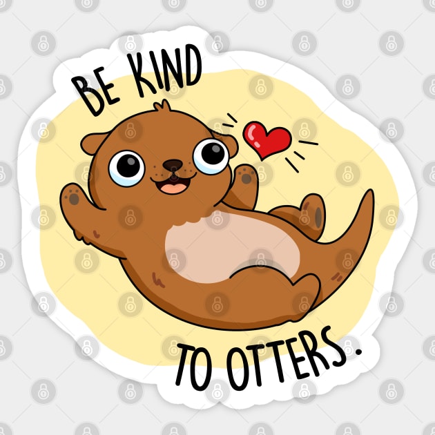 Be Kind To Otters Cute Otter Pun Sticker by punnybone